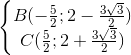 \left\{\begin{matrix} B(-\frac{5}{2};2-\frac{3\sqrt{3}}{2})\\C(\frac{5}{2};2+\frac{3\sqrt{3}}{2}) \end{matrix}\right.