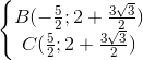 \left\{\begin{matrix} B(-\frac{5}{2};2+\frac{3\sqrt{3}}{2})\\C(\frac{5}{2};2+\frac{3\sqrt{3}}{2}) \end{matrix}\right.
