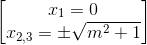 \begin{bmatrix} x_{1}=0\\x_{2,3}=\pm \sqrt{m^{2}+1} \end{bmatrix}
