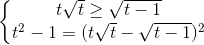 \left\{\begin{matrix} t\sqrt{t}\geq \sqrt{t-1}\\t^{2}-1=(t\sqrt{t}-\sqrt{t-1})^{2} \end{matrix}\right.