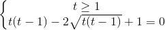 \left\{\begin{matrix} t\geq 1\\t(t-1)-2\sqrt{t(t-1)}+1=0 \end{matrix}\right.