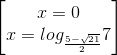 \begin{bmatrix} x=0\\x=log_{\frac{5-\sqrt{21}}{2}}7 \end{bmatrix}