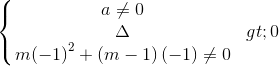 \left\{\begin{matrix} a\neq 0\\ \Delta > 0 \\ \left m(-1 \right )^{2}+\left (m-1 \right )\left (-1 \right )\neq 0 \end{matrix}\right.
