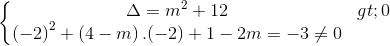 \left\{\begin{matrix} \Delta =m^{2}+12> 0\\ \left (-2 \right )^{2}+\left (4-m \right ).(-2)+1-2m=-3\neq 0 \end{matrix}\right.