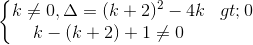 \left\{\begin{matrix}k\neq 0,\Delta=(k+2)^{2}-4k> 0\\k - (k+2)+1\neq 0\end{matrix}\right.