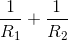 \frac{1}{R_{1}} +\frac{1}{R_{2}}