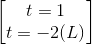 \begin{bmatrix} t=1\\t=-2(L) \end{bmatrix}