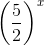 \left ( \frac{5}{2} \right )^{x}