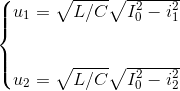 \left\{\begin{matrix} u_{1}=\sqrt{L/C}\sqrt{I_{0}^{2}-i_{1}^{2}}\\ \\ \\ u_{2}=\sqrt{L/C}\sqrt{I_{0}^{2}-i_{2}^{2}} \end{matrix}\right.
