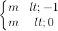 \left\{\begin{matrix} m<-1\\m<0 \end{matrix}\right.