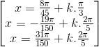 \begin{bmatrix}x=\frac{8\pi }{45}+k.\frac{\pi }{3}\\x=-\frac{19\pi }{150}+k.\frac{2\pi }{5}\\x=\frac{31\pi }{150}+k.\frac{2\pi }{5}\end{bmatrix}
