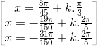 \begin{bmatrix}x=\frac{8\pi }{45}+k.\frac{\pi }{3}\\x=-\frac{19\pi }{150}+k.\frac{2\pi }{5}\\x=-\frac{31\pi }{150}+k.\frac{2\pi }{5}\end{bmatrix}