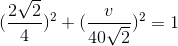 (\frac{2\sqrt{2}}{4})^{2} + (\frac{v}{40\sqrt{2}})^{2}=1
