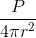 \frac{P}{4\pi r^{2}}