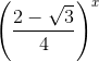 \left ( \frac{2-\sqrt{3}}{4} \right )^{x}