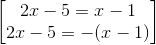 \begin{bmatrix} 2x- 5=x-1\\ 2x-5=-(x-1) \end{bmatrix}