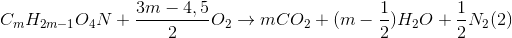 C_{m}H_{2m-1}O_{4}N + \frac{3m-4,5}{2}O_{2} \rightarrow mCO_{2}+ (m-\frac{1}{2})H_{2}O + \frac{1}{2}N_{2} (2)