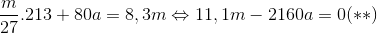 \frac{m}{27}.213 + 80a = 8,3m \Leftrightarrow 11,1m -2160a=0(**)