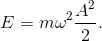E=m\omega ^{2}\frac{A^{2}}{2}.