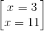 \begin{bmatrix} x=3\\x =11 \end{bmatrix}