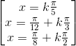 \begin{bmatrix}x=k\frac{\pi }{5}\\x=\frac{\pi }{12}+k\frac{\pi }{3}\\x=\frac{\pi }{8}+k\frac{\pi }{2}\end{bmatrix}