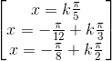 \begin{bmatrix}x=k\frac{\pi }{5}\\x=-\frac{\pi }{12}+k\frac{\pi }{3}\\x=-\frac{\pi }{8}+k\frac{\pi }{2}\end{bmatrix}
