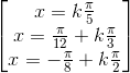 \begin{bmatrix}x=k\frac{\pi }{5}\\x=\frac{\pi }{12}+k\frac{\pi }{3}\\x=-\frac{\pi }{8}+k\frac{\pi }{2}\end{bmatrix}