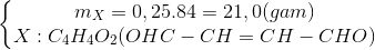 \left\{\begin{matrix} m_{X}=0,25.84=21,0(gam)\\ X:C_{4}H_{4}O_{2}(OHC-CH=CH-CHO) \end{matrix}\right.