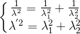 \left\{\begin{matrix} \frac{1}{\lambda ^{2}}=\frac{1}{\lambda^{2}_{1}}+\frac{1}{\lambda ^{2}_{2}}\\ \lambda ^{'2}=\lambda ^{2}_{1}+\lambda ^{2}_{2} \end{matrix}\right.