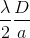 \frac{\lambda }{2}\frac{D}{a}