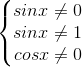 \left\{\begin{matrix} sinx\neq 0\\sinx\neq 1 \\cosx\neq 0 \end{matrix}\right.