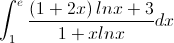 \int_{1}^{e}\frac{\left(1+2x\right)lnx+3}{1+xlnx}dx