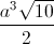\frac{a^{3}\sqrt{10}}{2}