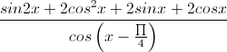 \frac{sin2x+2cos^{2}x+2sinx+2cosx}{cos\left(x-\frac{\prod}{4}\right)}