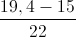 \frac{19,4-15}{22}