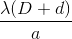 \frac{\lambda (D+d)}{a}