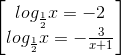 \begin{bmatrix} log_{\frac{1}{2}}x=-2\\ log_{\frac{1}{2}}x=-\frac{3}{x+1}\end{bmatrix}