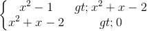 \left\{\begin{matrix} x^{2}-1>x^{2}+x-2\\ x^{2}+x-2>0 \end{matrix}\right.