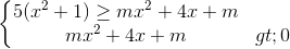 \left\{\begin{matrix} 5(x^{2}+1)\geq mx^{2}+4x+m\\ mx^{2}+4x+ m >0 \end{matrix}\right.
