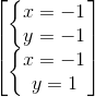 \begin{bmatrix} \left\{\begin{matrix} x=-1\\y=-1 \end{matrix}\right.\\ \left\{\begin{matrix} x=-1\\y=1 \end{matrix}\right. \end{bmatrix}