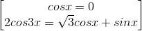 \begin{bmatrix} cosx=0\\2cos3x=\sqrt{3}cosx+sinx \end{bmatrix}