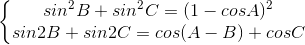 \left\{\begin{matrix} sin^{2}B+sin^{2}C=(1-cosA)^{2}\\sin2B+sin2C =cos(A-B)+cosC \end{matrix}\right.