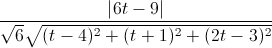 \frac{\left|6t-9\right|}{\sqrt{6}\sqrt{(t-4)^{2}+(t+1)^{2}+(2t-3)^{2}}}