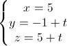 \left\{\begin{matrix}x=5\\y=-1+t\\z=5+t\end{matrix}\right.