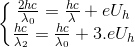 \left\{\begin{matrix} \frac{2hc}{\lambda _{0}}=\frac{hc}{\lambda }+eU_{h}\\ \frac{hc}{\lambda _{2}}=\frac{hc}{\lambda _{0}}+3.eU_{h} \end{matrix}\right.