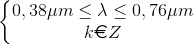 \left\{\begin{matrix} 0,38\mu m\leq \lambda \leq 0,76\mu m\\ k\euro Z \end{matrix}\right.