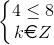 \left\{\begin{matrix} 4\leq 8\\ k\euro Z \end{matrix}\right.