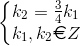 \left\{\begin{matrix} k_{2}=\frac{3}{4}k_{1}\\ k_{1},k_{2}\euro Z \end{matrix}\right.