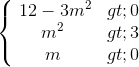 \left\{\begin{matrix}\12-3m^{2}> 0\\m^{2}> 3\\m> 0\end{matrix}\right.