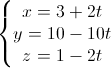 \left\{\begin{matrix}x=3+2t\\y=10-10t\\z=1-2t\end{matrix}\right.